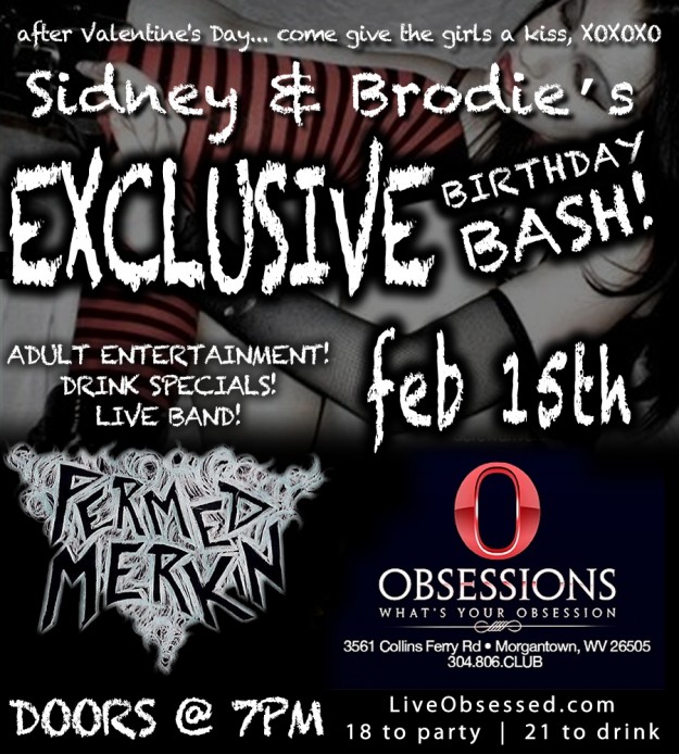 After Valentine's Day... come give the girls a kiss, XOXOXO Sidney & Brodie’s EXCLUSIVE BIRTHDAY BASH!  - ADULT ENTERTAINMENT! DRINK SPECIALS! LIVE BAND... PERMED MERKEN! -