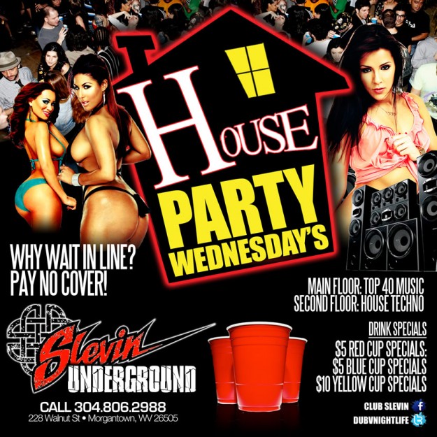House Party Wednesdays  –  Why wait in line?  Pay no cover!  @ClubSlevin Underground – CUP SPECIALS ALL NIGHT!